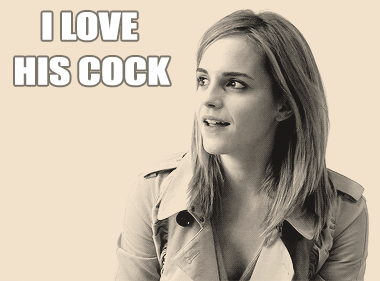 "I love his cock." - Emma Watson