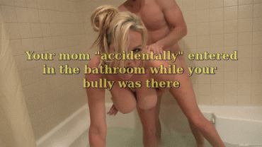 Gif - Mom and your bully in the shower